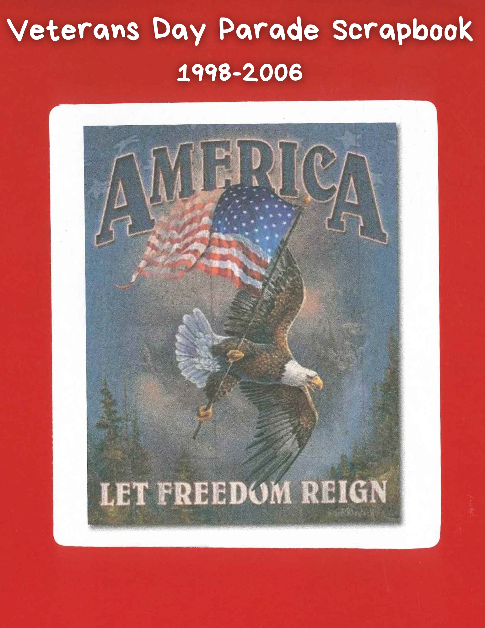 Veterans Day Parade Scrapbook 1998-2006 red background with Eagle and American flag - Let Freedom Reign